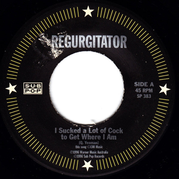 Regurgitator – I Sucked A Lot Of Cock To Get Where I Am – 7", US 1996
