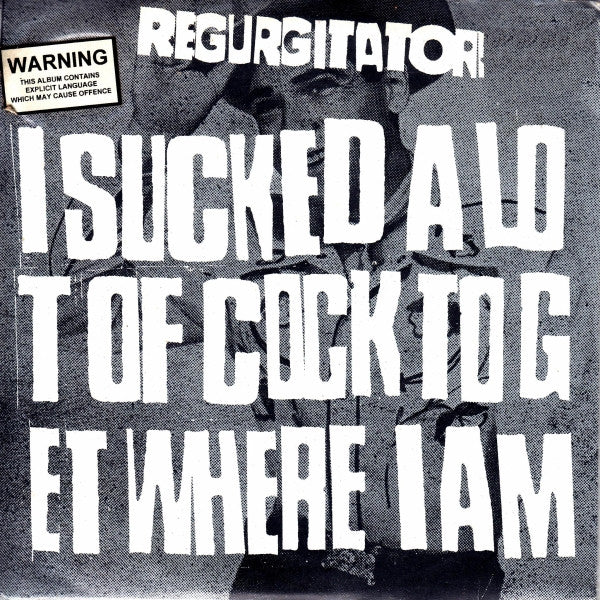 Regurgitator – I Sucked A Lot Of Cock To Get Where I Am — front cover