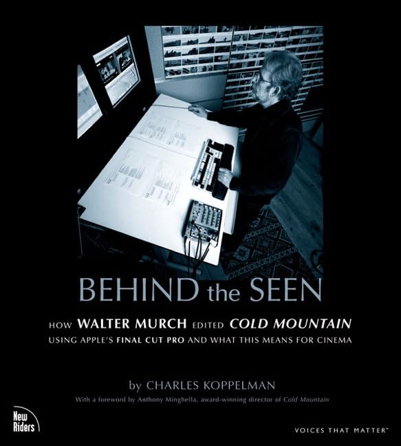 Behind the Seen: How Walter Murch Edited Cold Mountain Using Apple's Final Cut Pro and What This Means for Cinema — front cover
